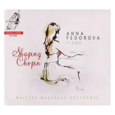 CD Anna Fedorova: Shaping Chopin: Waltzes, Mazurkas, Nocturnes