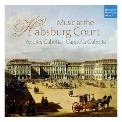 CD Cappella Gabetta: Music At The Habsburg Court