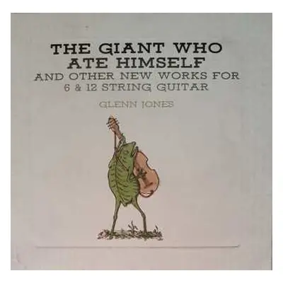 LP Glenn Jones: The Giant Who Ate Himself And Other New Works For 6 & 12 String Guitar LTD | CLR