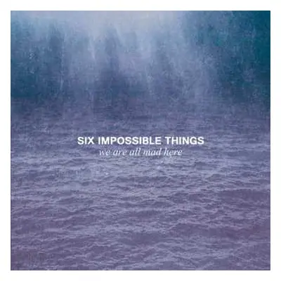 CD Six Impossible Things: We Are All Mad Here