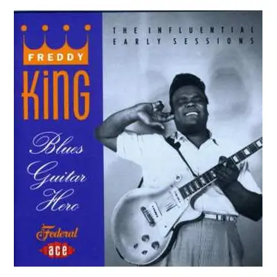 CD Freddie King: Blues Guitar Hero: The Influential Early Sessions