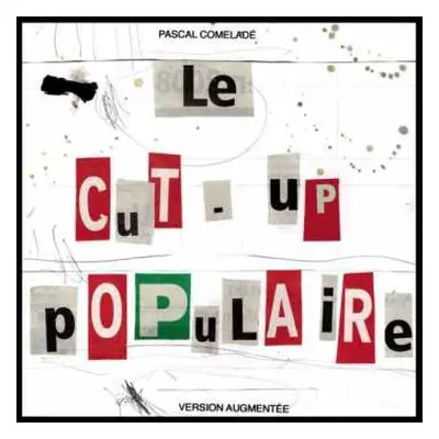 CD Pascal Comelade: Le Cut-Up Populaire (Version Augmentée)