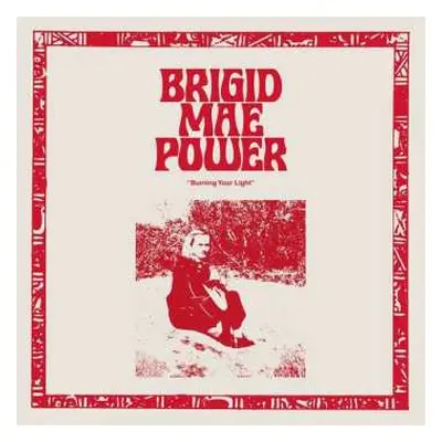 LP Brigid Mae Power: "Burning Your Light"