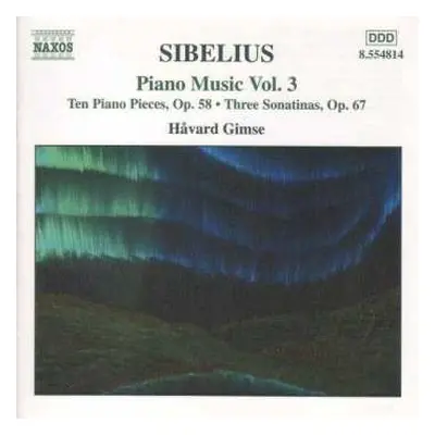 CD Jean Sibelius: Piano Music Vol. 3 - Ten Piano Pieces, Op.58 / Three Sonatinas, Op.67