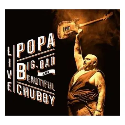 2CD Popa Chubby: Big, Bad And Beautiful - Live