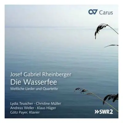 CD Josef Rheinberger: Die Wasserfee - Weltliche Lieder Und Quartette