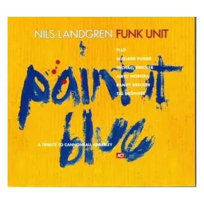 CD Nils Landgren Funk Unit: Paint It Blue (A Tribute To Cannonball Adderley)