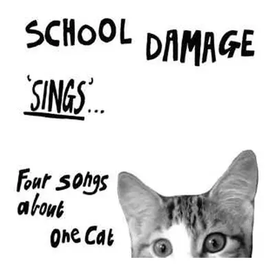 SP School Damage: 'Sings' ... Four Songs About One Cat LTD