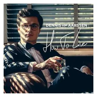 CD Dennis Van Aarssen: How To Live