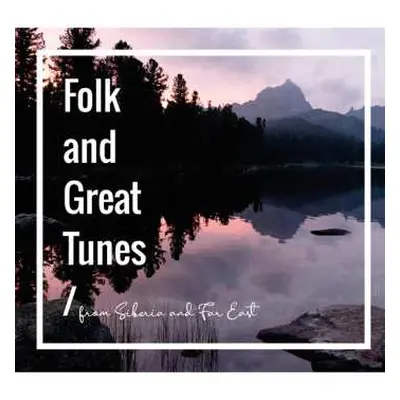 CD Various: Folk And Great Tunes From Siberia And Far East