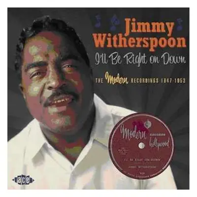 CD Jimmy Witherspoon: I'll Be Right On Down - The Modern Recordings 1947-1953