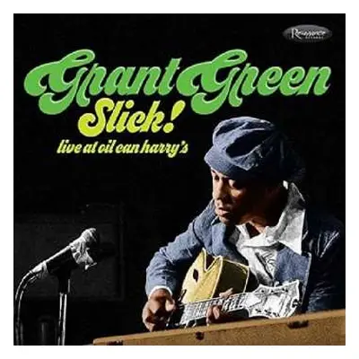 CD Grant Green: Slick! - Live at Oil Can Harry’s