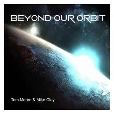 CD Tom Moore & Mike Clay: Beyond Our Orbit