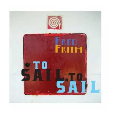 CD Fred Frith: To Sail, To Sail