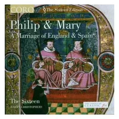 CD The Sixteen: Philip & Mary - A Marriage Of England & Spain