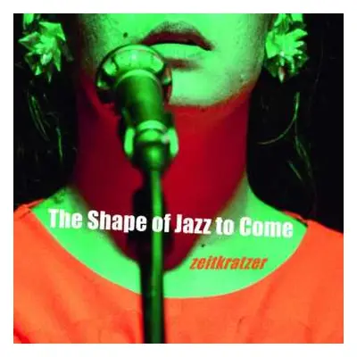 CD Zeitkratzer: The Shape Of Jazz To Come