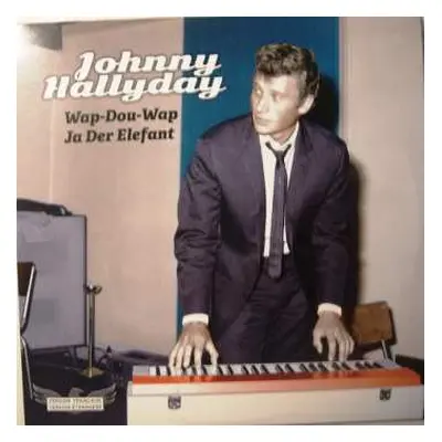 SP Johnny Hallyday: Wap-Dou-Wap / Ja Der Elefant LTD | NUM | PIC