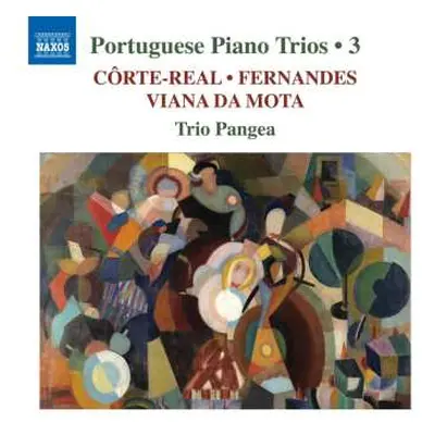 CD Trio Pangea: Côrte-Real, Fernandes, Viana Da Mota, Trio Pangea – Portuguese Piano Trios • 3