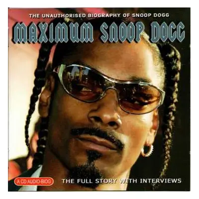 CD Snoop Dogg: Maximum Snoop Dogg (The Unauthorised Biography Of Snoop Dogg)