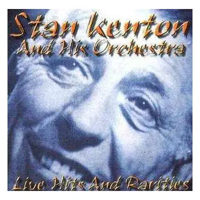 CD Stan Kenton And His Orchestra: Live Hits And Rarities