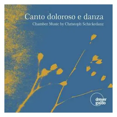 CD Christoph Schickedanz: Kammermusik "canto Dolorosa E Danza"