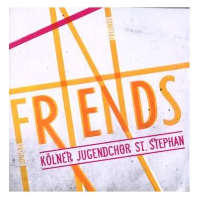 CD Kölner Jugendchor St. Stephan: Friends - Freunde - Fründe