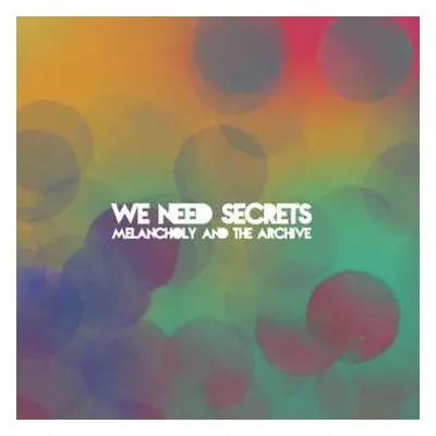 LP We Need Secrets: Melancholy And The Archive CLR | DLX | LTD