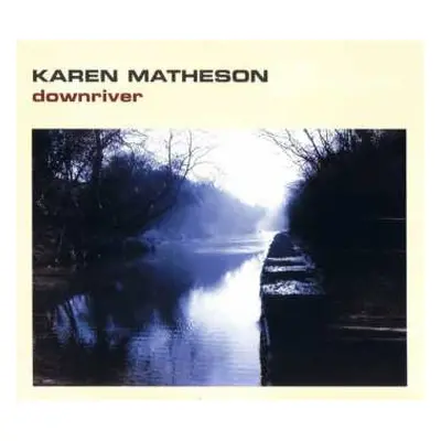 CD Karen Matheson: Downriver