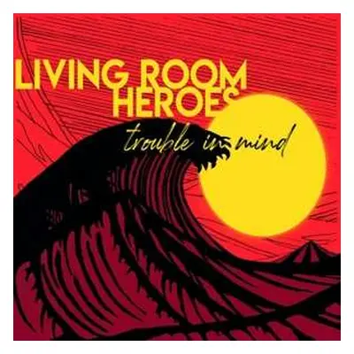 CD Living Room Heroes: Trouble In Mind DIGI