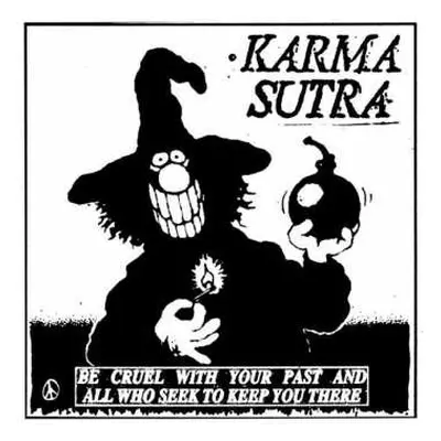 LP Karma Sutra: Be Cruel With Your Past And All Who Seek To Keep You There