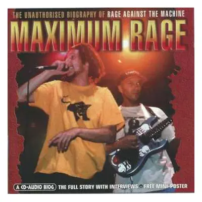 CD Rage Against The Machine: Maximum Rage (The Unauthorised Biography Of Rage Against The Machin