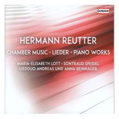 CD Hermann Reutter: Chamber Music; Lieder; Piano Works