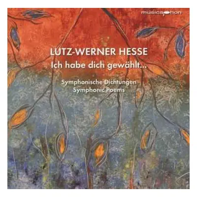 CD Lutz-Werner Hesse: Ich Habe Dich Gewählt... (symphonisches Gedicht)