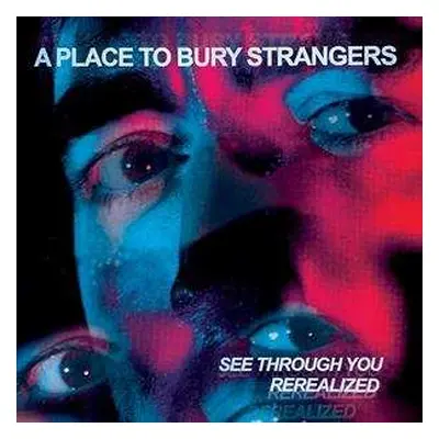 2LP A Place To Bury Strangers: See Through You Rerealized