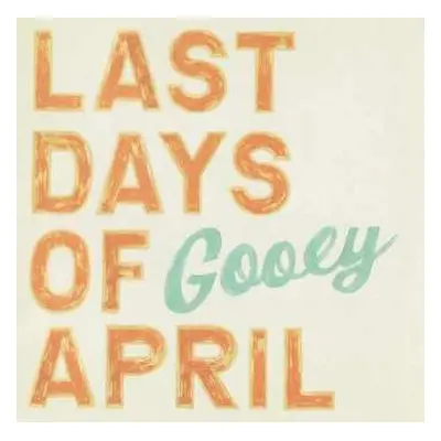 LP Last Days Of April: Gooey