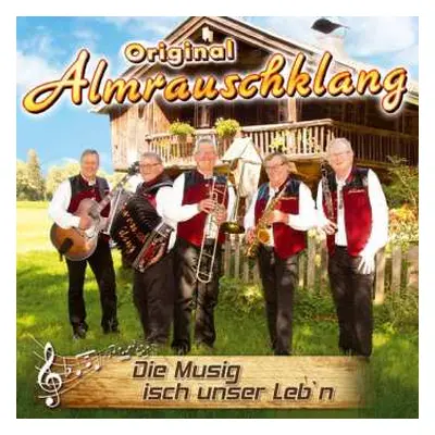 CD Original Almrauschklang: Die Musig Isch Unser Leb'n