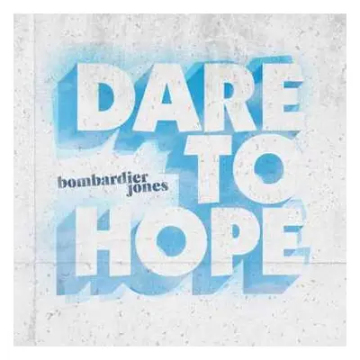 CD Bombardier Jones: Dare To Hope