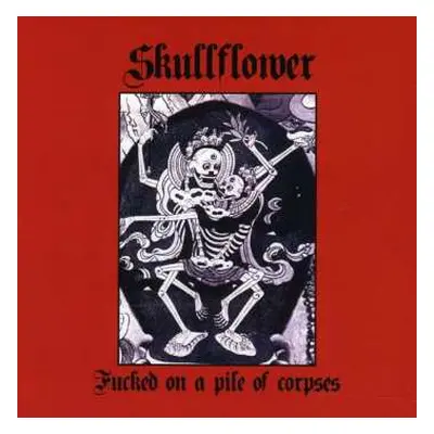 CD Skullflower: Fucked On A Pile Of Corpses DIGI