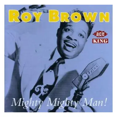 CD Roy Brown: Mighty Mighty Man!