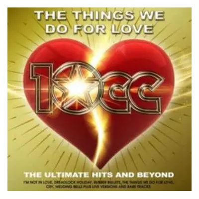 2CD 10cc: The Things We Do For Love: The Ultimate Hits and Beyond