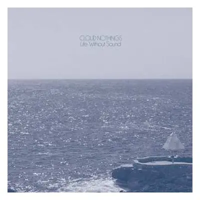 LP Cloud Nothings: Life Without Sound LTD