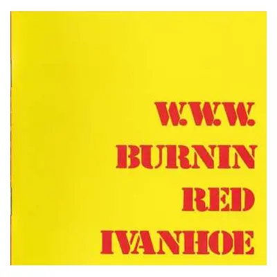 CD Burnin Red Ivanhoe: W.W.W.