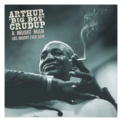 5CD/Box Set Arthur "Big Boy" Crudup: A Music Man Like Nobody Ever Saw DLX