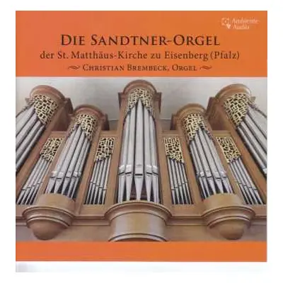 CD Various: Die Sandtner-orgel Der St. Matthäus-kirche Zu Eisenberg (pfalz)