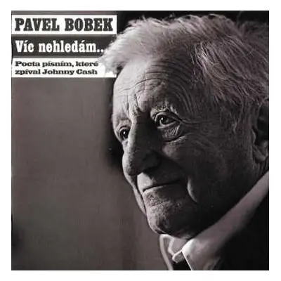 CD Pavel Bobek: Víc Nehledám... (Pocta Písním, Které Zpíval Johnny Cash)