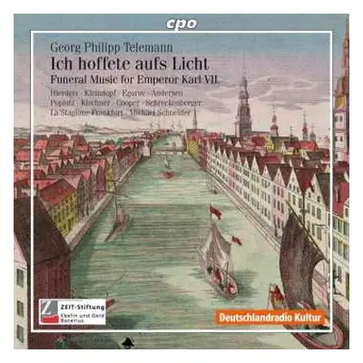 CD Georg Philipp Telemann: Ich Hoffete Aufs Licht (Funeral Music For Emperor Karl VII)