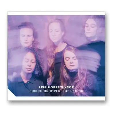 CD Lisa Hoppe's Ysop: Faking An Imperfect Utopia (special+ Edition)