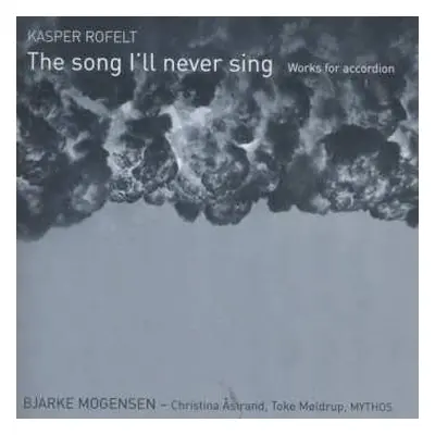 CD Kasper Rofelt: Werke Für Akkordeon "the Song I'll Never Sing"