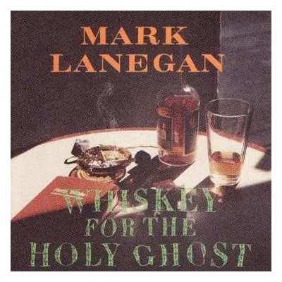 CD Mark Lanegan: Whiskey For The Holy Ghost