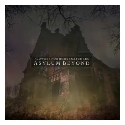 CD Flowers For Bodysnatchers: Asylum Beyond